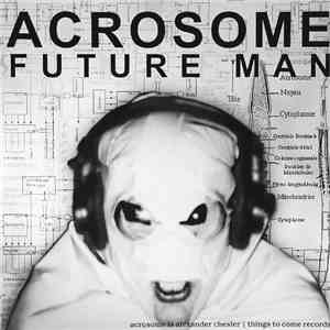 Acrosome - Future Man