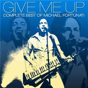 Michael Fortunati - Give Me Up - The Complete Best Of Michael Fortunati