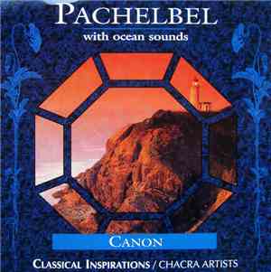 Pachelbel / Chacra Artists - Pachelbel With Ocean Sounds - Canon / Classical Inspirations