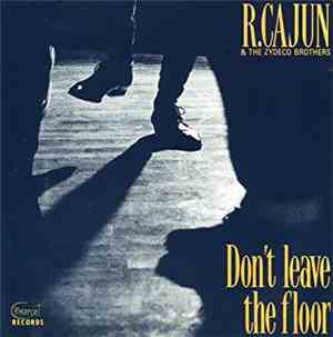 R. Cajun And The Zydeco Bros. - Don't Leave The Floor