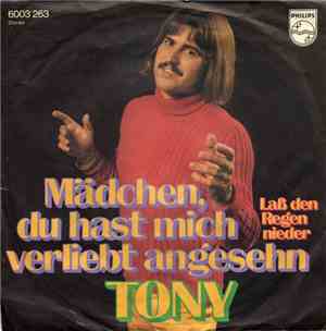 Tony  - Mädchen, Du Hast Mich Verliebt Angesehn / Laß Den Regen Nieder