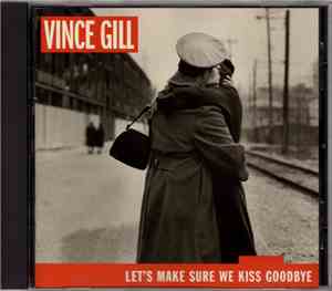 Vince Gill - Let's Make Sure We Kiss Goodbye