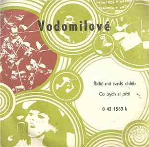 Vodomilové, Ladislav Vodička - Řidič Má Tvrdý Chléb / Co Bych Si Přál