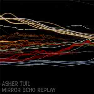 Asher Tuil - Mirror Echo Replay