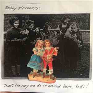 Bobby Pinrocker - That's The Way We Do It Around Here, Kids!