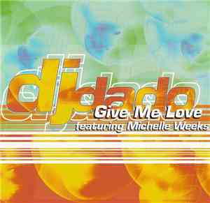 DJ Dado featuring Michelle Weeks - Give Me Love