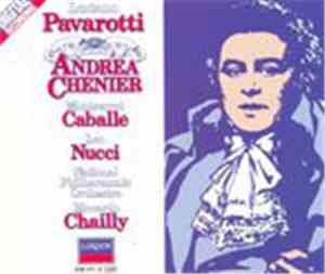 Giordano, Luciano Pavarotti, Montserrat Caballé, Leo Nucci, National Philharmonic Orchestra, Riccardo Chailly - Andrea Chénier