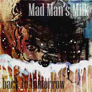 Mad Man's Milk - Back to Tomorrow