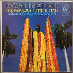 Sam Makia And The Makapuu Beach Boys With Frank Hunter And His Orchestra - Hawaii - The Fabulous Fiftieth State