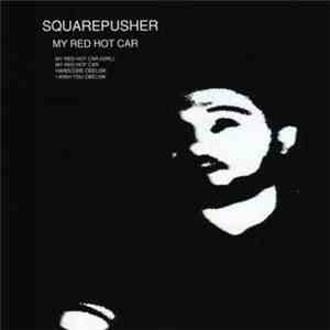 Squarepusher - My Red Hot Car