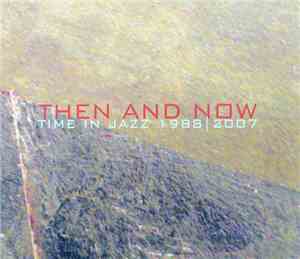 Various - Then And Now (Time In Jazz 1998 | 2007)