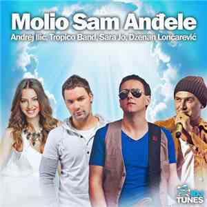 Andrej Ilić, Tropico Band, Sara Jo, Dženan Lončarević - Molio Sam Anđele