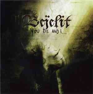 Bejelit - You Die And I...