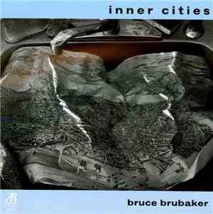 Bruce Brubaker - Inner Cities (Music For Piano By John Adams And Alvin Curran)