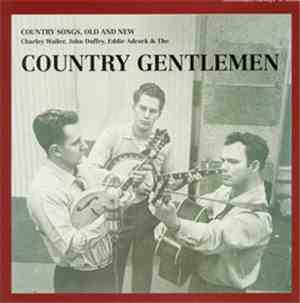 Charley Waller, John Duffey, Eddie Adcock And The Country Gentlemen - Country Songs, Old And New