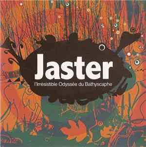 Jaster - L'Irresistible Odyssee Du Bathyscaphe