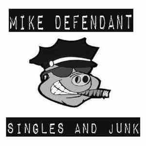 Mike Defendant - Singles And Junk