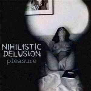 Nihilistic Delusion - Pleasure