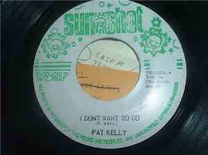Pat Kelly - I Don't Want To Go