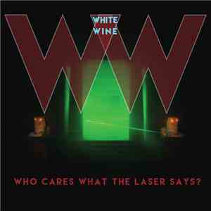 White Wine  - Who Cares What The Laser Says?