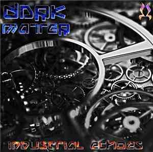 Dark Matter  - Industrial Echoes