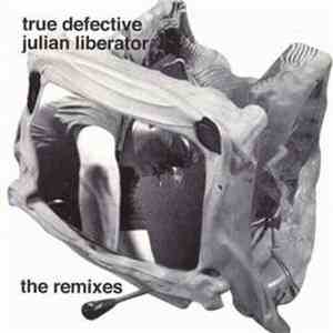 Julian Liberator - True Defective (The Remixes)