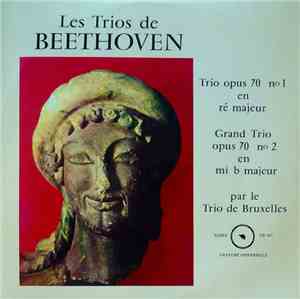 Le Trio de Bruxelles - Beethoven - Les Trios de Beethoven - Trio opus 70 n° 1 en ré majeur - Trio opus 70 n° 2 en mi b majeur
