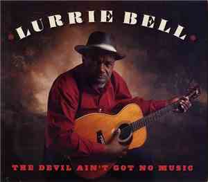 Lurrie Bell - The Devil Ain't Got No Music