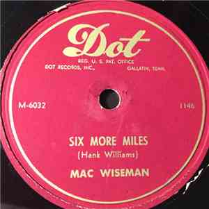 Mac Wiseman - Six More Miles / It's Goodbye And So Long To You