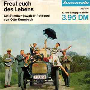 Otto Kermbach, Die Berliner Solisten-Vereinigung Waldo Favre, Brigitte Mira Und Willi Rose - Freut Euch Des Lebens - Ein Stimmungswalzer-Potpourri von Otto Kermbach