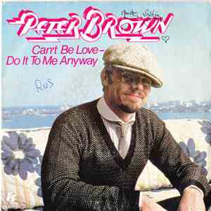 Peter Brown  - Can't Be Love - Do It To Me Anyway