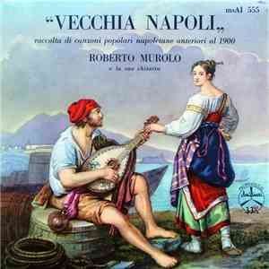 Roberto Murolo E La Sua Chitarra - Vecchia Napoli (Raccolta Di Canzoni Popolari Napoletane Anteriori Al 1900)