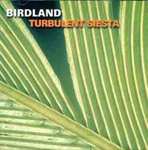 Birdland  - Turbulent Siesta