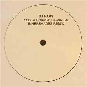 DJ Haus - Feel A Change Comin On (Innershades Remix)