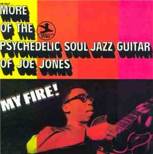 Joe Jones - My Fire! More Of The Psychedelic Soul Jazz Guitar Of Joe Jones