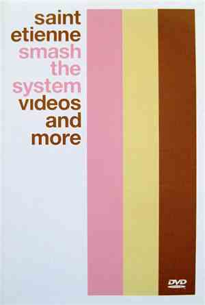 Saint Etienne - Smash The System (Videos And More)