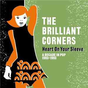 The Brilliant Corners - Heart On Your Sleeve (A Decade In Pop 1983-1993)