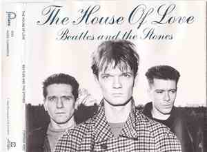 The House Of Love - Beatles And The Stones