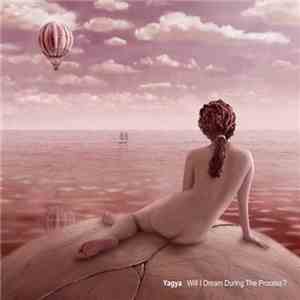 Yagya - Will I Dream During The Process?