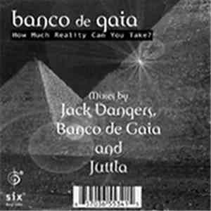 Banco De Gaia - How Much Reality Can You Take?