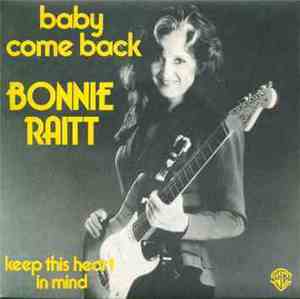 Bonnie Raitt - Baby Come Back / Keep This Heart In Mind