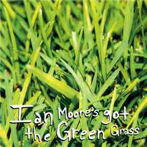 Ian Moore - Ian Moore's Got The Green Grass