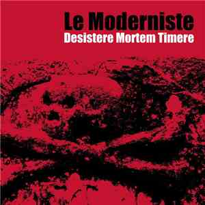Le Moderniste - Desistere Mortem Timere