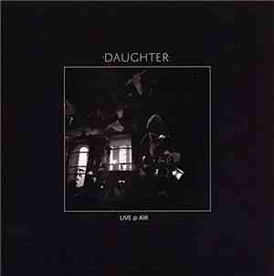 Daughter  - Live @ Air