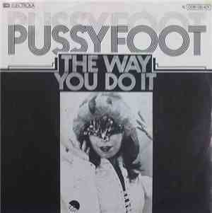 Pussyfoot - The Way That You Do It