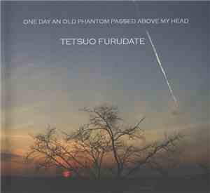 Tetsuo Furudate - One Day An Old Phantom Passed Above My Head