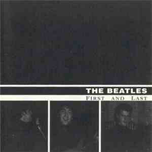 The Beatles - First And Last