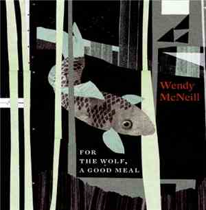 Wendy McNeill - For The Wolf, A Good Meal