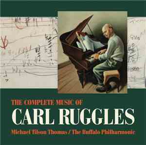 Carl Ruggles, Michael Tilson Thomas / The Buffalo Philharmonic - The Complete Music Of Carl Ruggles