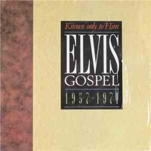 Elvis Presley - Elvis Gospel 1957 - 1971 Known Only To Him